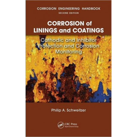 Corrosion of Linings & Coatings: Cathodic and Inhibitor Protection and Corrosion Monitoring