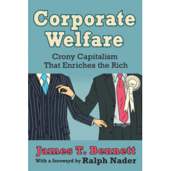 Corporate Welfare: Crony Capitalism That Enriches the Rich