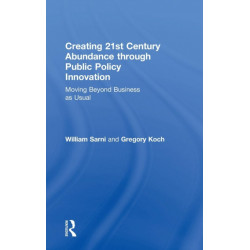 Creating 21st Century Abundance through Public Policy Innovation: Moving Beyond Business as Usual