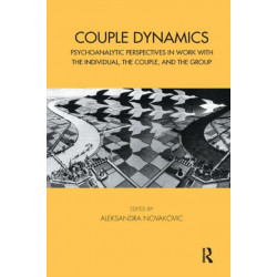 Couple Dynamics: Psychoanalytic Perspectives in Work with the Individual, the Couple, and the Group