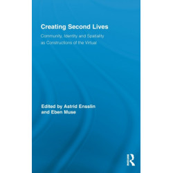 Creating Second Lives: Community, Identity and Spatiality as Constructions of the Virtual