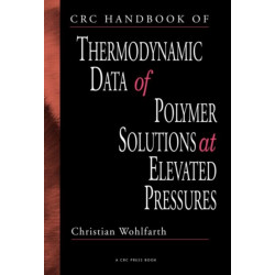 CRC Handbook of Thermodynamic Data of Polymer Solutions at Elevated Pressures