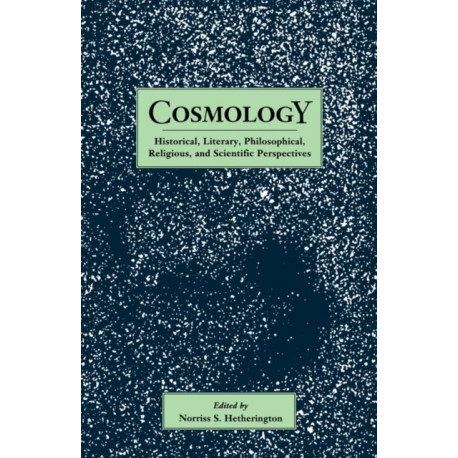 Cosmology: Historical, Literary,Philosophical, Religous and Scientific Perspectives
