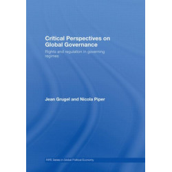Critical Perspectives on Global Governance: Rights and Regulation in Governing Regimes