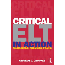 Critical ELT in Action: Foundations, Promises, Praxis