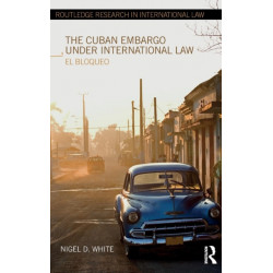 The Cuban Embargo under International Law: El Bloqueo