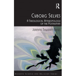 Cyborg Selves: A Theological Anthropology of the Posthuman