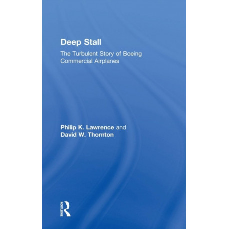 Deep Stall: The Turbulent Story of Boeing Commercial Airplanes