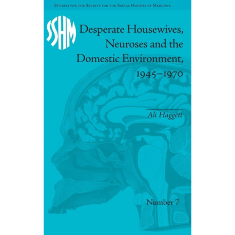Desperate Housewives, Neuroses and the Domestic Environment, 1945–1970