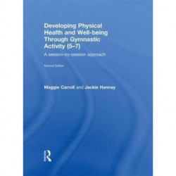 Developing Physical Health and Well-Being through Gymnastic Activity (5-7): A Session-by-Session Approach