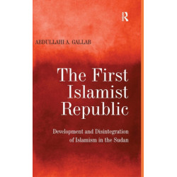 The First Islamist Republic: Development and Disintegration of Islamism in the Sudan