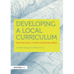 Developing a Local Curriculum: Using your locality to inspire teaching and learning