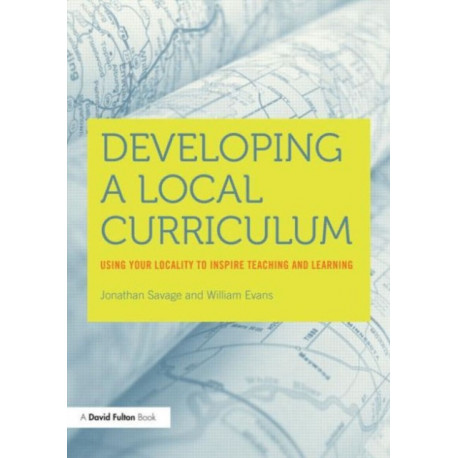 Developing a Local Curriculum: Using your locality to inspire teaching and learning