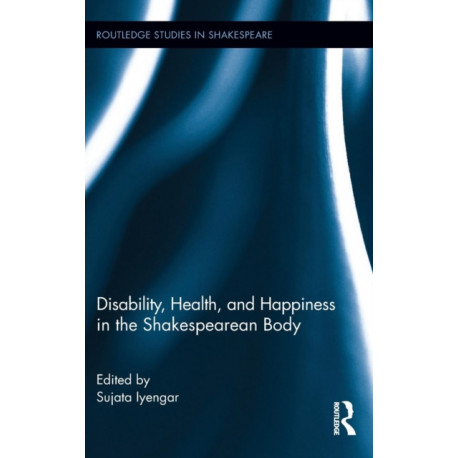 Disability, Health, and Happiness in the Shakespearean Body