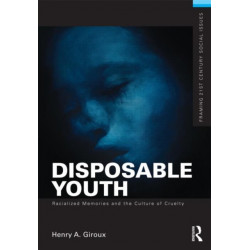 Disposable Youth: Racialized Memories, and the Culture of Cruelty
