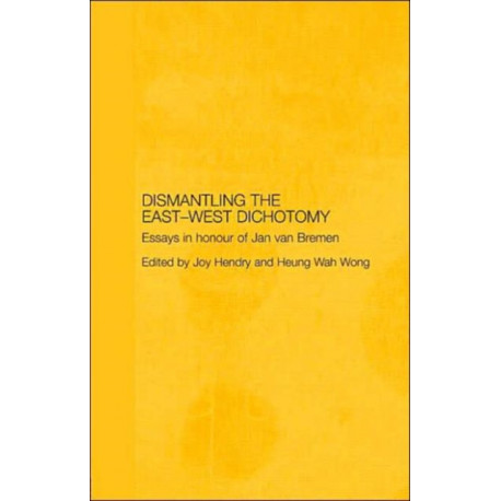 Dismantling the East-West Dichotomy: Essays in Honour of Jan van Bremen