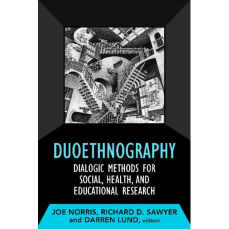 Duoethnography: Dialogic Methods for Social, Health, and Educational Research