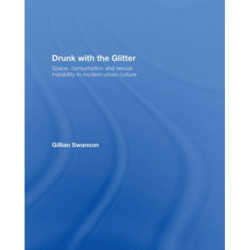 Drunk with the Glitter: Space, Consumption and Sexual Instability in Modern Urban Culture