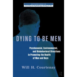 Dying to be Men: Psychosocial, Environmental, and Biobehavioral Directions in Promoting the Health of Men and Boys