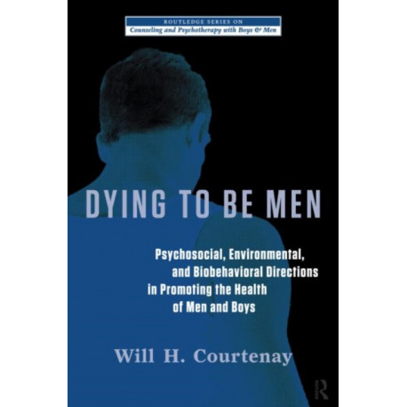 Dying to be Men: Psychosocial, Environmental, and Biobehavioral Directions in Promoting the Health of Men and Boys