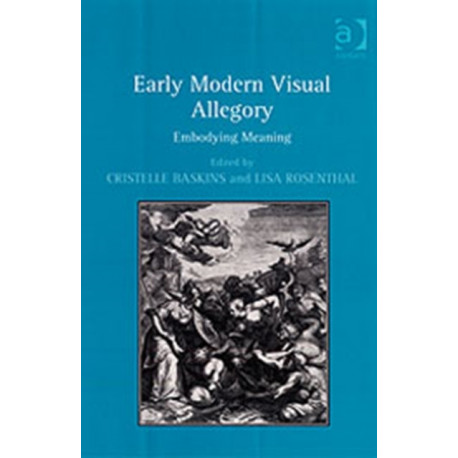Early Modern Visual Allegory: Embodying Meaning