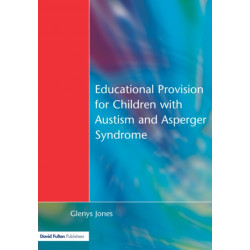 Educational Provision for Children with Autism and Asperger Syndrome: Meeting Their Needs