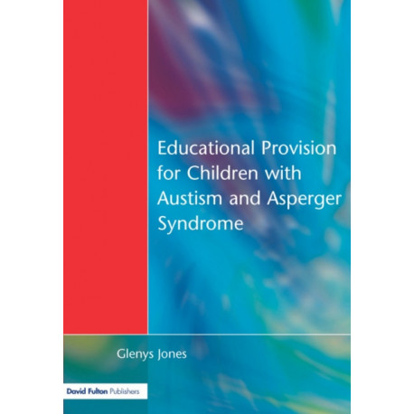 Educational Provision for Children with Autism and Asperger Syndrome: Meeting Their Needs
