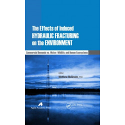 The Effects of Induced Hydraulic Fracturing on the Environment: Commercial Demands vs. Water, Wildlife, and Human Ecosystems