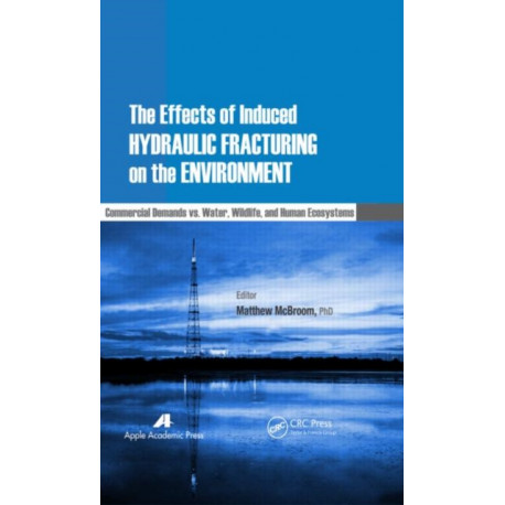 The Effects of Induced Hydraulic Fracturing on the Environment: Commercial Demands vs. Water, Wildlife, and Human Ecosystems