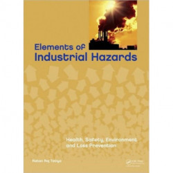 Elements of Industrial Hazards: Health, Safety, Environment and Loss Prevention