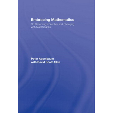 Embracing Mathematics: On Becoming a Teacher and Changing with Mathematics