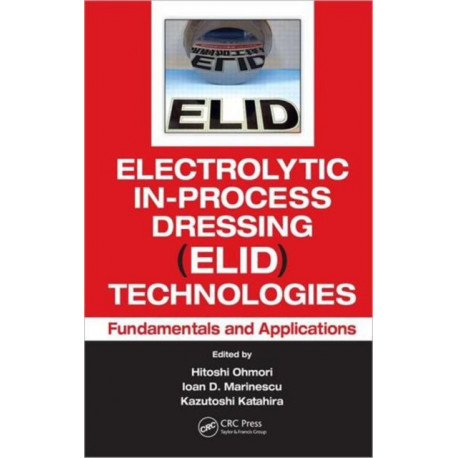Electrolytic In-Process Dressing (ELID) Technologies: Fundamentals and Applications