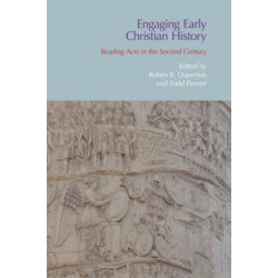 Engaging Early Christian History: Reading Acts in the Second Century