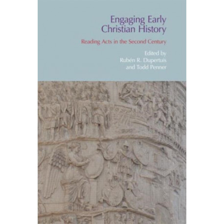 Engaging Early Christian History: Reading Acts in the Second Century