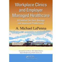 Workplace Clinics and Employer Managed Healthcare: A Catalyst for Cost Savings and Improved Productivity