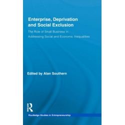 Enterprise, Deprivation and Social Exclusion: The Role of Small Business in Addressing Social and Economic Inequalities