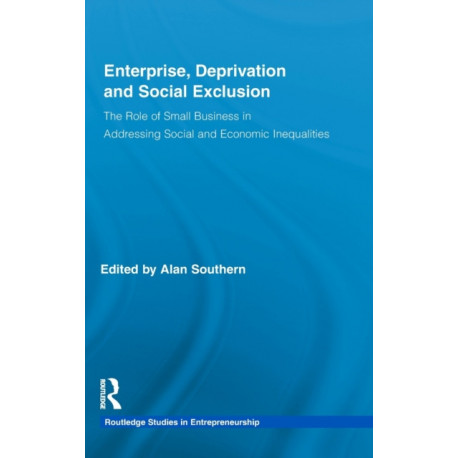 Enterprise, Deprivation and Social Exclusion: The Role of Small Business in Addressing Social and Economic Inequalities