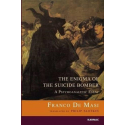 The Enigma of the Suicide Bomber: A Psychoanalytic Essay