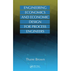 Engineering Economics and Economic Design for Process Engineers