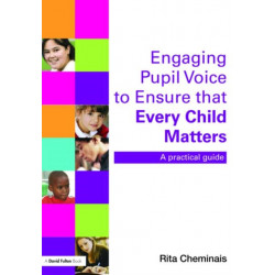 Engaging Pupil Voice to Ensure that Every Child Matters: A Practical Guide