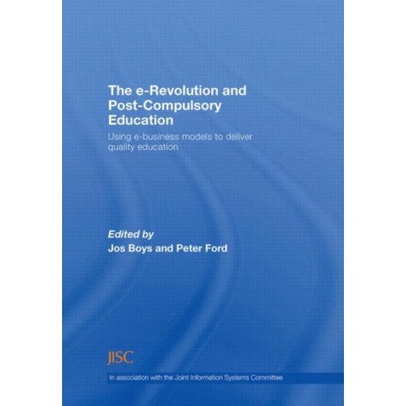 The e-Revolution and Post-Compulsory Education: Using e-Business Models to Deliver Quality Education