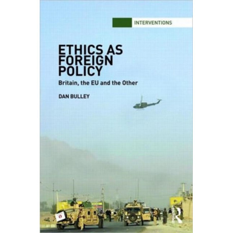 Ethics As Foreign Policy: Britain, The EU and the Other