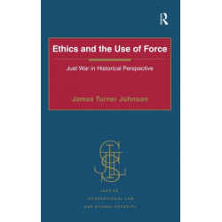 Ethics and the Use of Force: Just War in Historical Perspective
