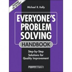 Everyone's Problem Solving Handbook: Step-by-Step Solutions for Quality Improvement