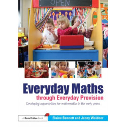 Everyday Maths through Everyday Provision: Developing opportunities for mathematics in the early years
