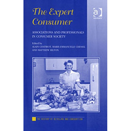 The Expert Consumer: Associations and Professionals in Consumer Society