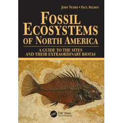 Fossil Ecosystems of North America: A Guide to the Sites and their Extraordinary Biotas