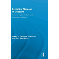Exhibiting Madness in Museums: Remembering Psychiatry Through Collection and Display