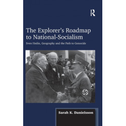 The Explorer's Roadmap to National-Socialism: Sven Hedin, Geography and the Path to Genocide