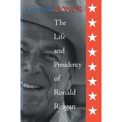 Exit with Honor: The Life and Presidency of Ronald Reagan